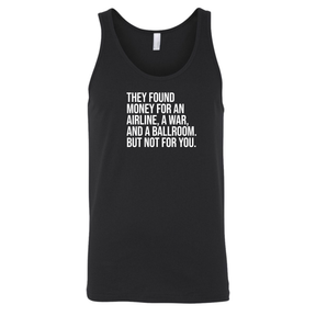 They found money for an airline, a war, and a ballroom. But not for you Unisex Tank Top-T-Shirt-The Original God Ain't Petty But I Am
