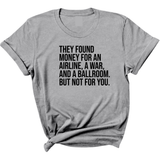 They found money for an airline, a war, and a ballroom. But not for you Unisex Tee-T-Shirt-The Original God Ain't Petty But I Am