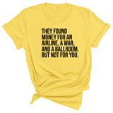 They found money for an airline, a war, and a ballroom. But not for you Unisex Tee-T-Shirt-The Original God Ain't Petty But I Am