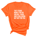 They found money for an airline, a war, and a ballroom. But not for you Unisex Tee-T-Shirt-The Original God Ain't Petty But I Am