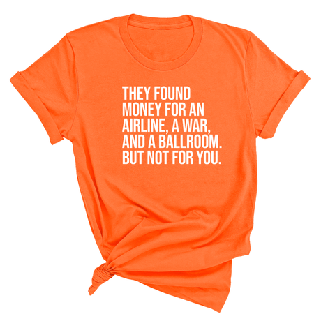 They found money for an airline, a war, and a ballroom. But not for you Unisex Tee-T-Shirt-The Original God Ain't Petty But I Am