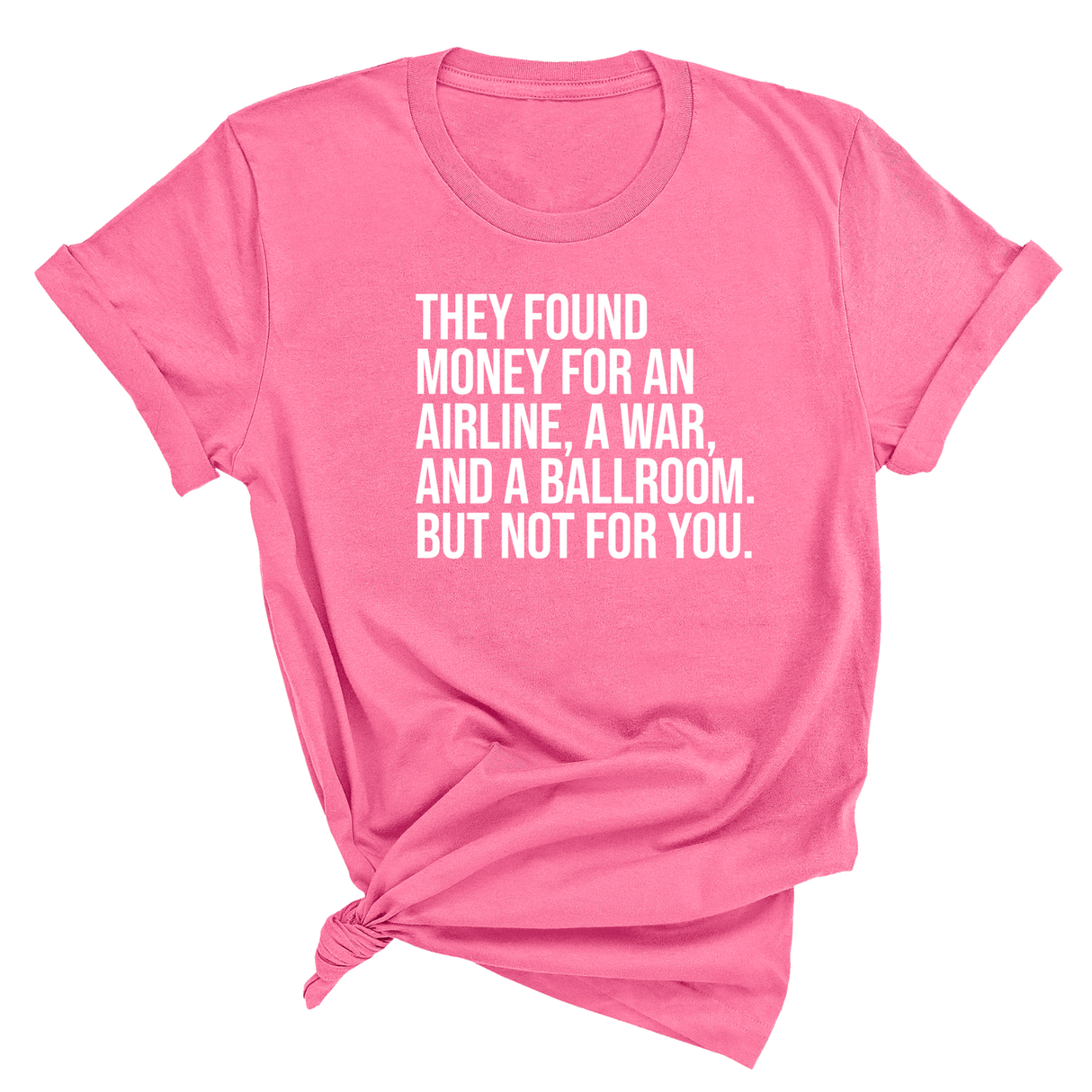 They found money for an airline, a war, and a ballroom. But not for you Unisex Tee-T-Shirt-The Original God Ain't Petty But I Am