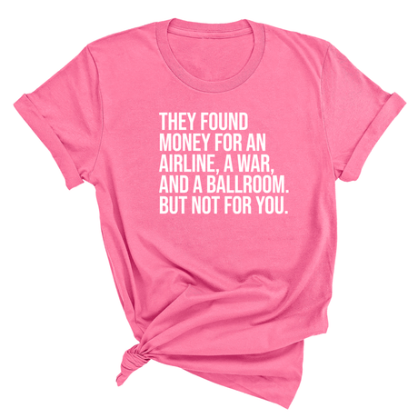 They found money for an airline, a war, and a ballroom. But not for you Unisex Tee-T-Shirt-The Original God Ain't Petty But I Am
