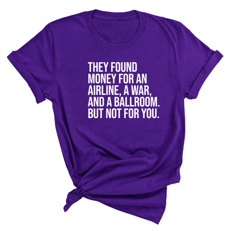 They found money for an airline, a war, and a ballroom. But not for you Unisex Tee-T-Shirt-The Original God Ain't Petty But I Am
