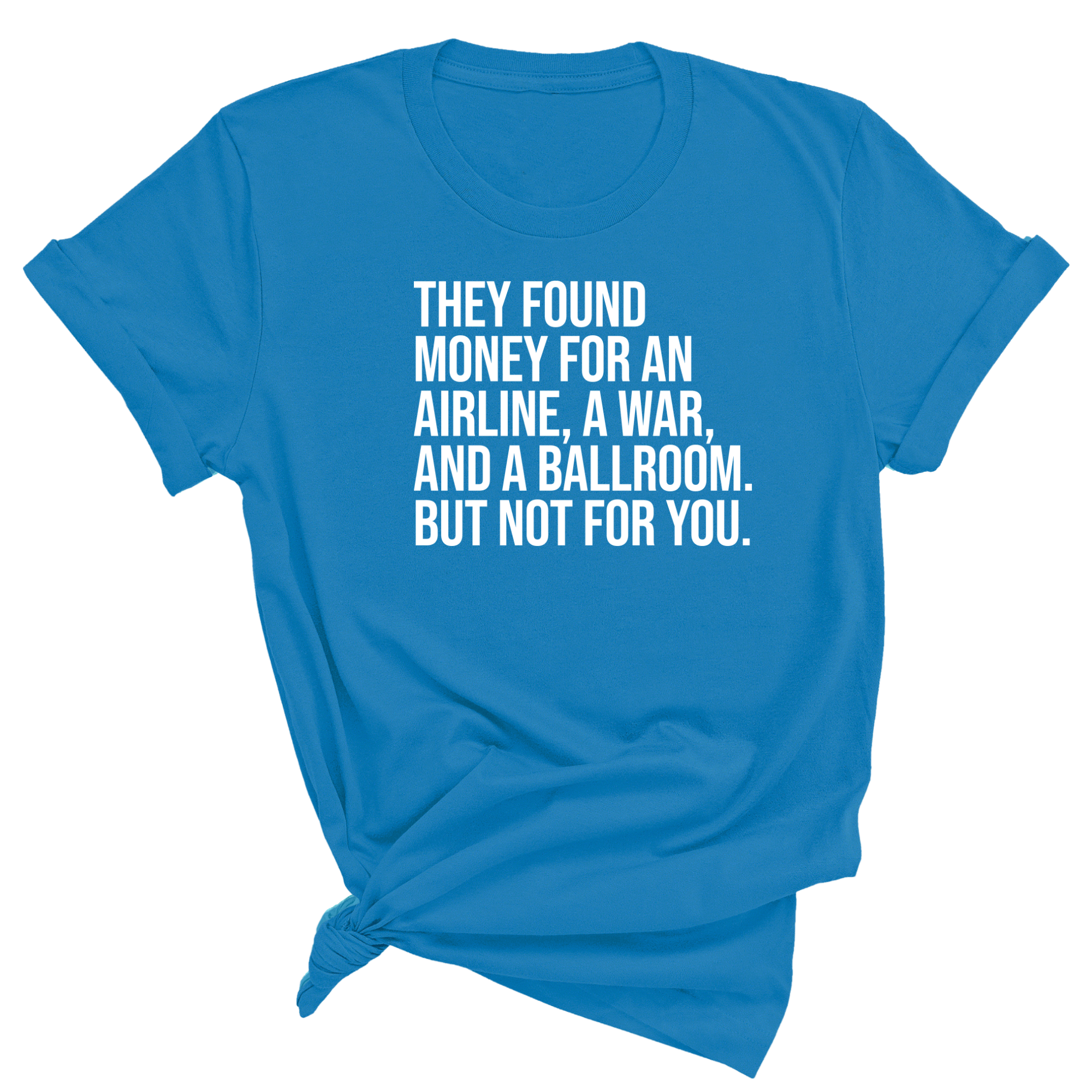 They found money for an airline, a war, and a ballroom. But not for you Unisex Tee-T-Shirt-The Original God Ain't Petty But I Am