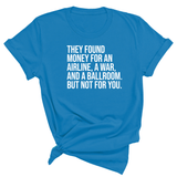 They found money for an airline, a war, and a ballroom. But not for you Unisex Tee-T-Shirt-The Original God Ain't Petty But I Am