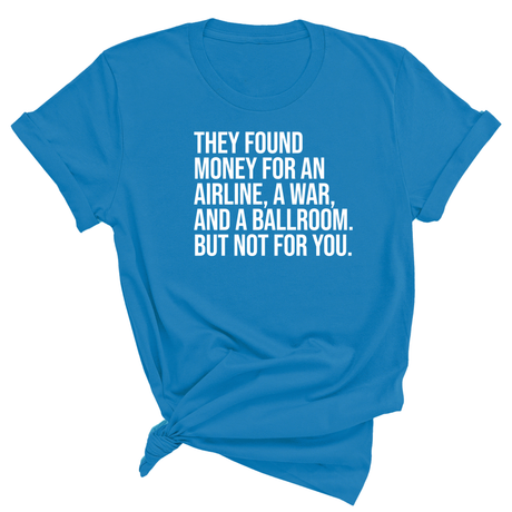 They found money for an airline, a war, and a ballroom. But not for you Unisex Tee-T-Shirt-The Original God Ain't Petty But I Am