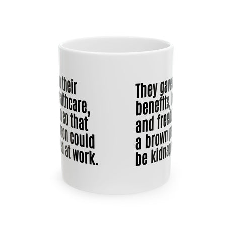 They gave up their benefits, healthcare, and freedom so that a brown person could be kidnapped at work Mug 11oz (White & Black)-Mug-The Original God Ain't Petty But I Am