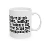 They gave up their benefits, healthcare, and freedom so that a brown person could be kidnapped at work Mug 11oz (White & Black)-Mug-The Original God Ain't Petty But I Am