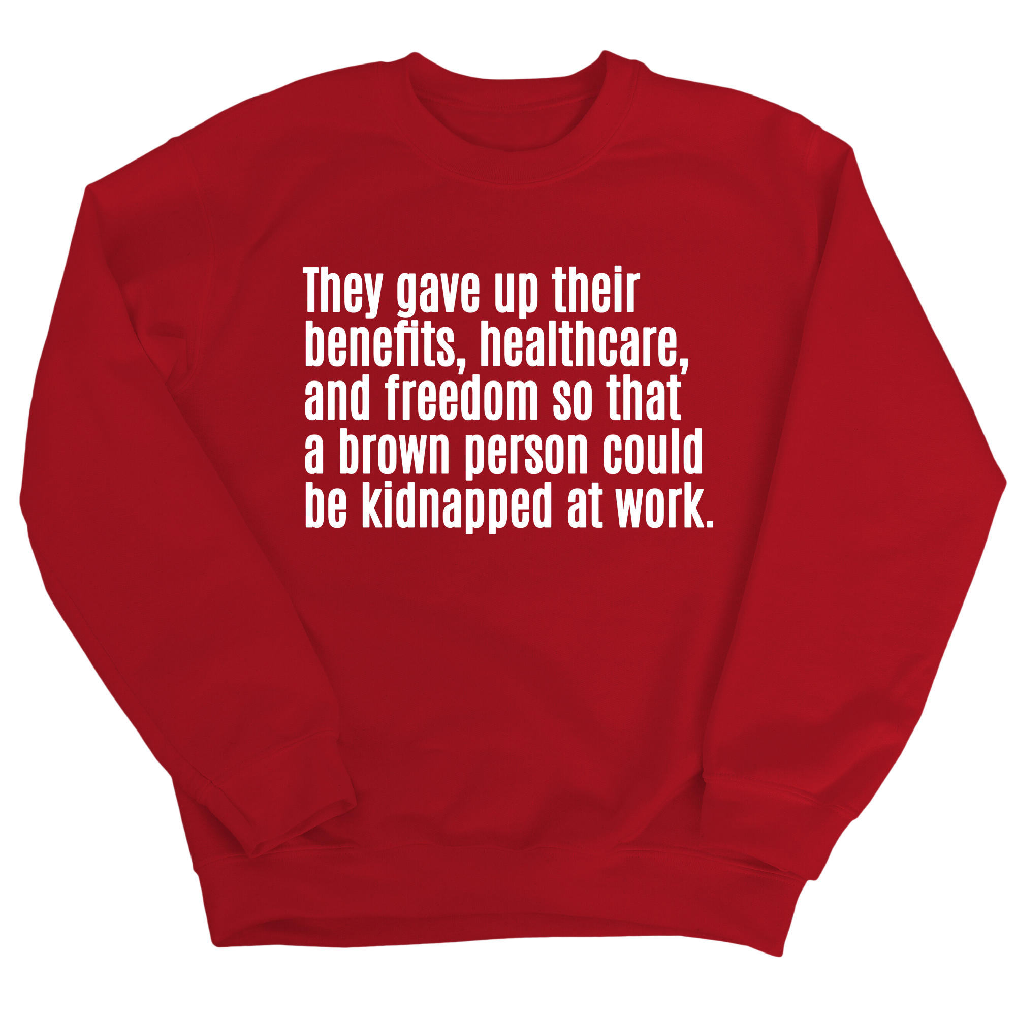 They gave up their benefits, healthcare, and freedom so that a brown person could be kidnapped at work Unisex Sweatshirt-Sweatshirt-The Original God Ain't Petty But I Am