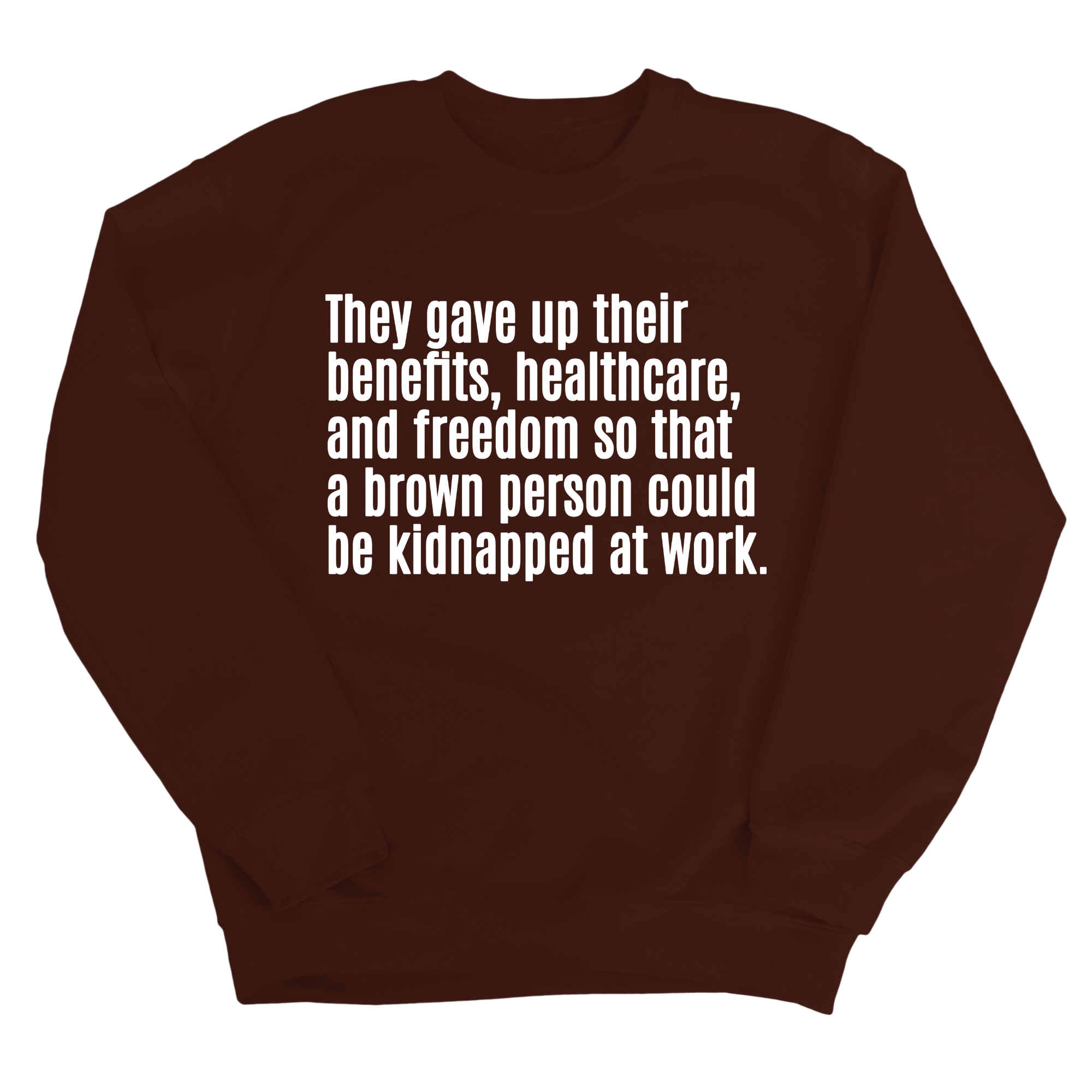 They gave up their benefits, healthcare, and freedom so that a brown person could be kidnapped at work Unisex Sweatshirt-Sweatshirt-The Original God Ain't Petty But I Am