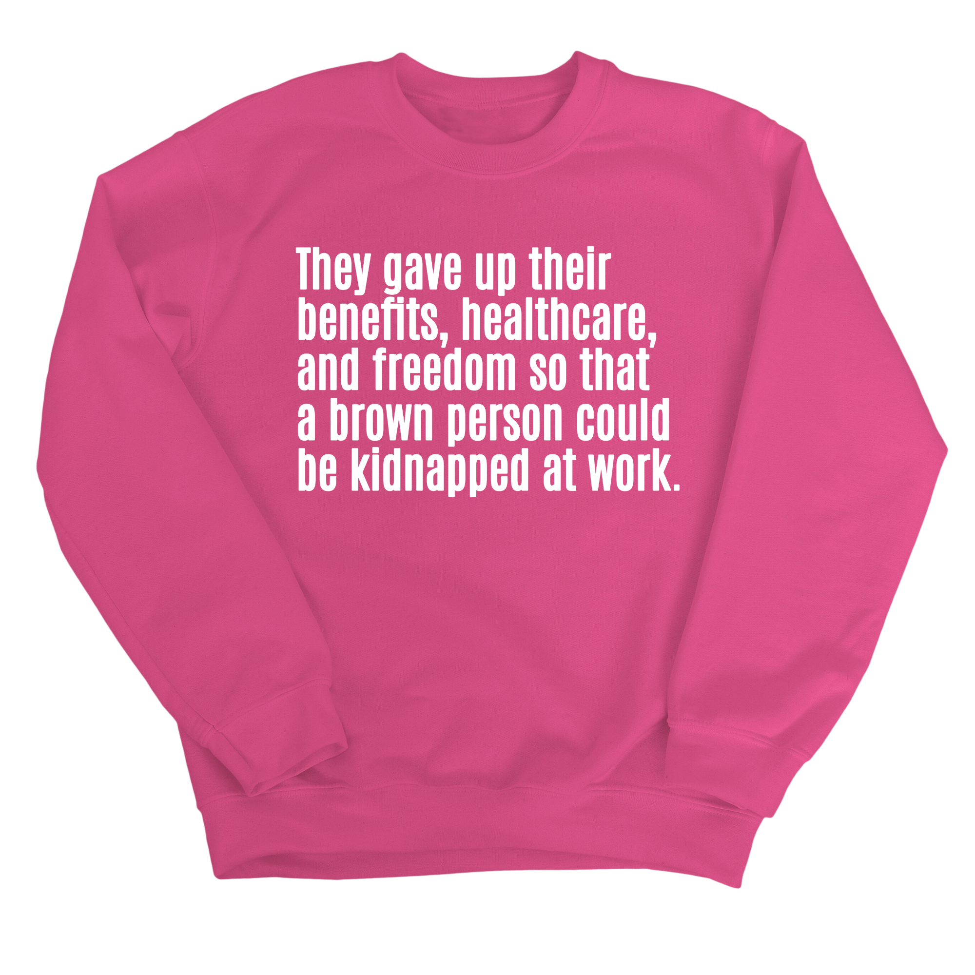 They gave up their benefits, healthcare, and freedom so that a brown person could be kidnapped at work Unisex Sweatshirt-Sweatshirt-The Original God Ain't Petty But I Am