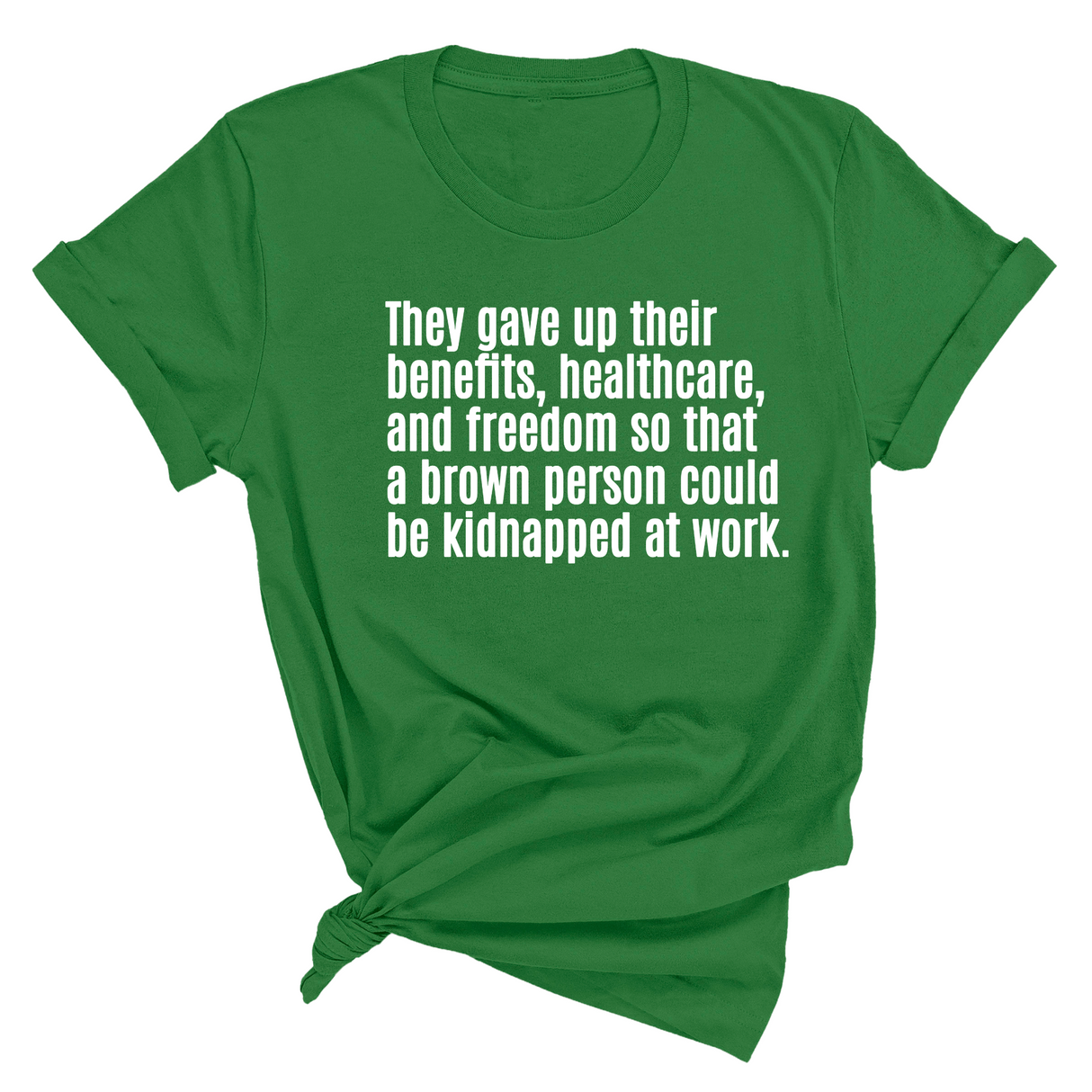 They gave up their benefits, healthcare, and freedom so that a brown person could be kidnapped at work Unisex Tee-T-Shirt-The Original God Ain't Petty But I Am