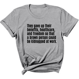 They gave up their benefits, healthcare, and freedom so that a brown person could be kidnapped at work Unisex Tee-T-Shirt-The Original God Ain't Petty But I Am
