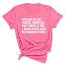 They gave up their benefits, healthcare, and freedom so that a brown person could be kidnapped at work Unisex Tee-T-Shirt-The Original God Ain't Petty But I Am