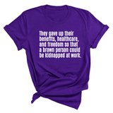 They gave up their benefits, healthcare, and freedom so that a brown person could be kidnapped at work Unisex Tee-T-Shirt-The Original God Ain't Petty But I Am