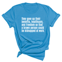 They gave up their benefits, healthcare, and freedom so that a brown person could be kidnapped at work Unisex Tee-T-Shirt-The Original God Ain't Petty But I Am