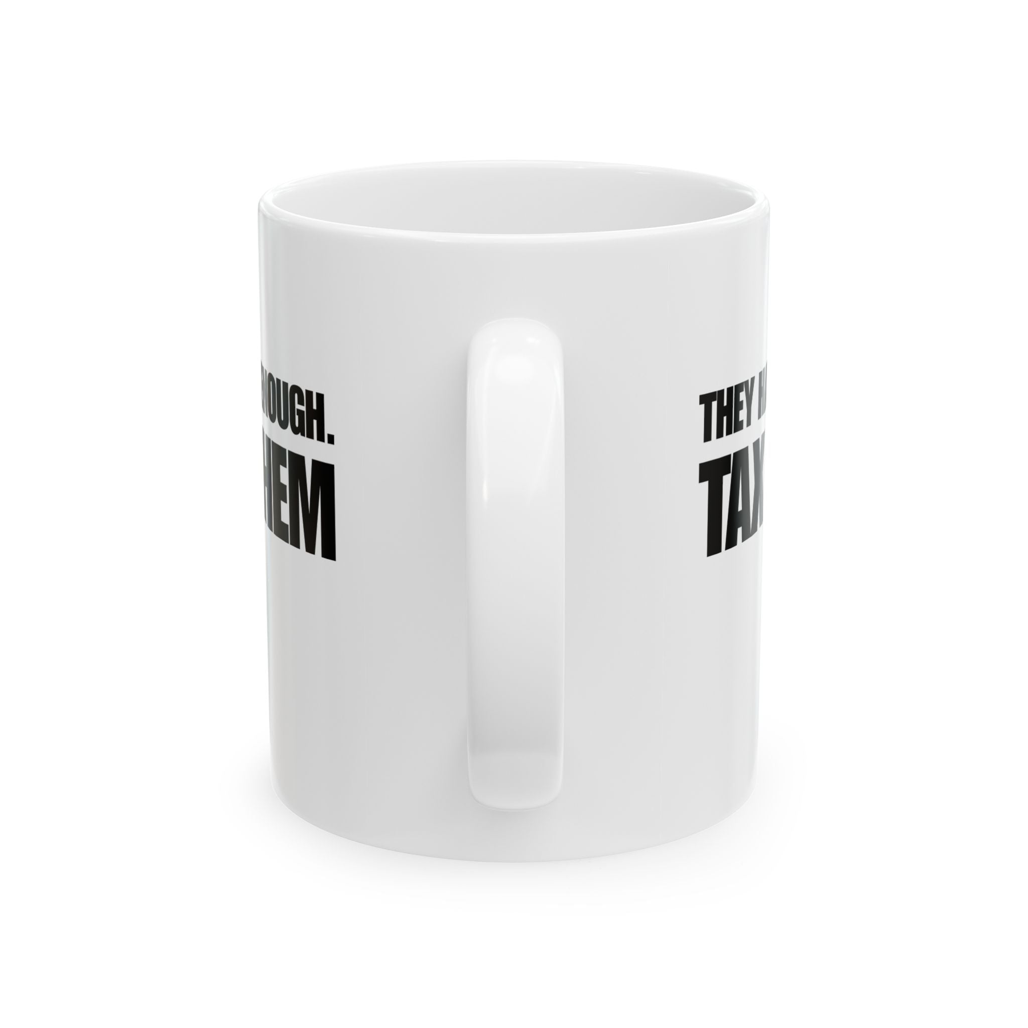 They have enough. Tax them Mug 11oz (White & Black)-Mug-The Original God Ain't Petty But I Am