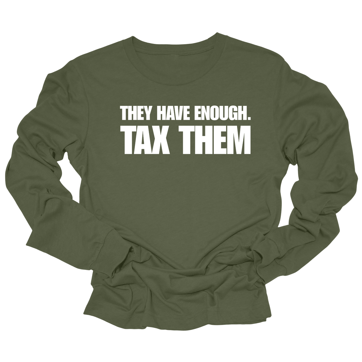 They have enough. Tax them Unisex Long Sleeved Tee-Long Sleeved T-Shirt-The Original God Ain't Petty But I Am