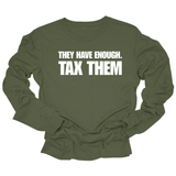 They have enough. Tax them Unisex Long Sleeved Tee-Long Sleeved T-Shirt-The Original God Ain't Petty But I Am