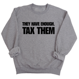 They have enough. Tax them Unisex Sweatshirt-Sweatshirt-The Original God Ain't Petty But I Am
