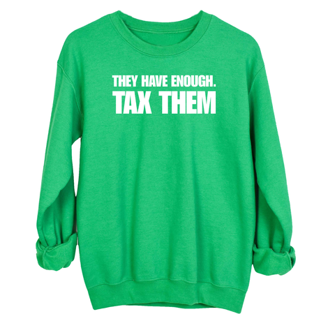 They have enough. Tax them Unisex Sweatshirt-Sweatshirt-The Original God Ain't Petty But I Am