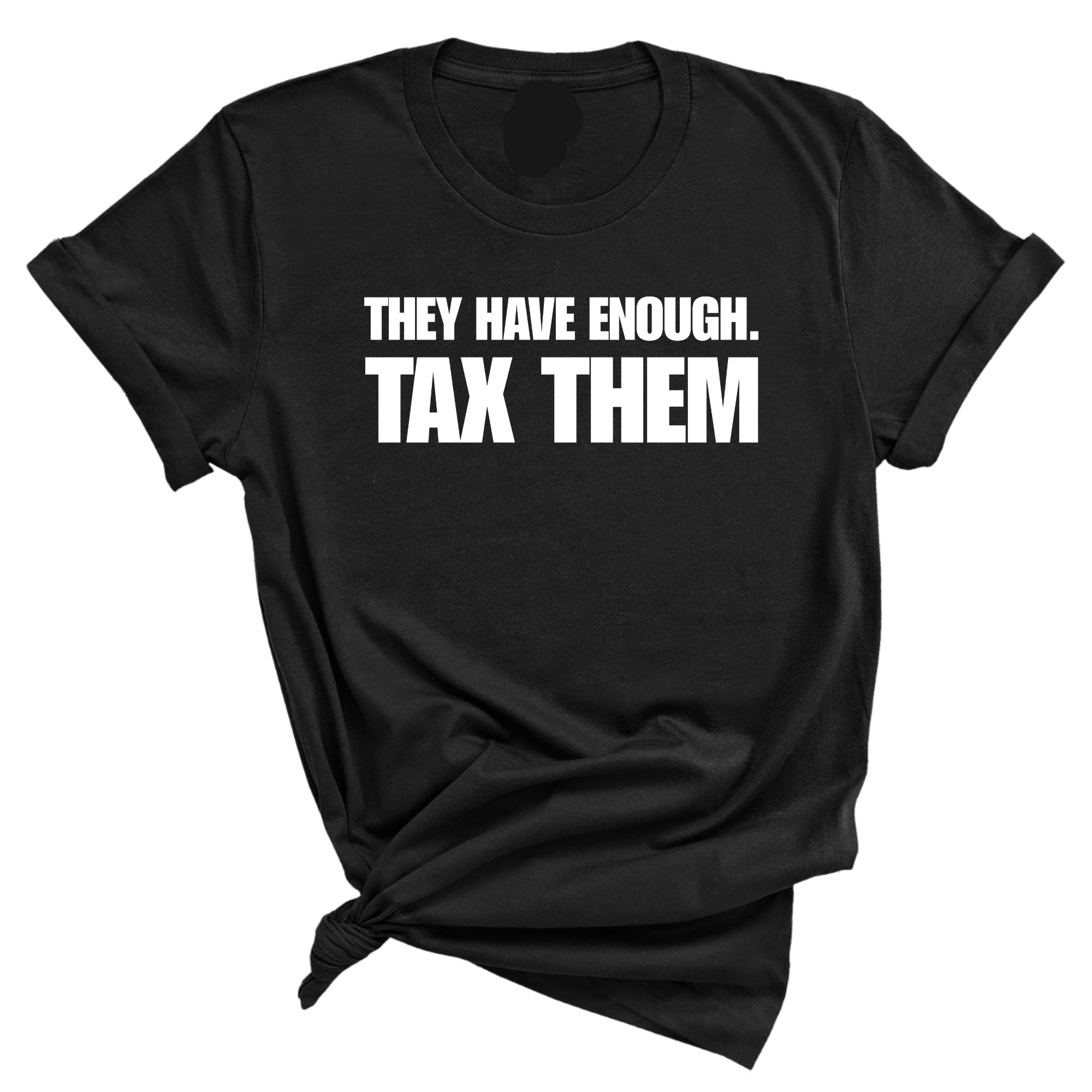 They have enough. Tax them Unisex Tee-T-Shirt-The Original God Ain't Petty But I Am