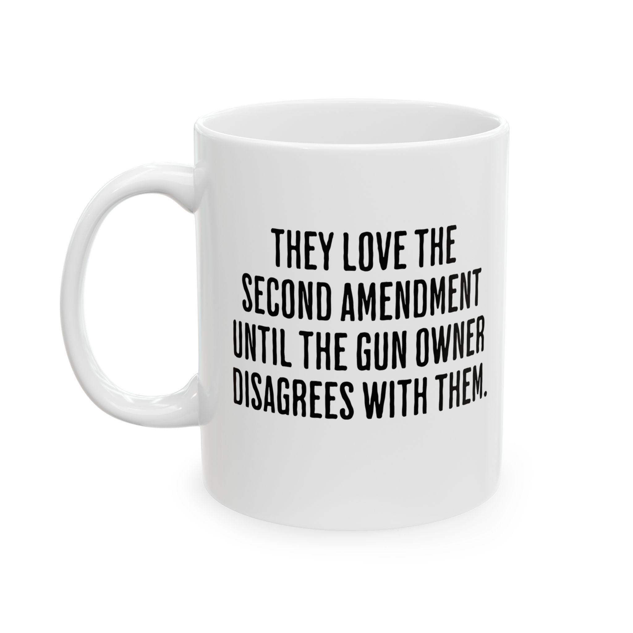 They love the Second Amendment until the gun owner disagrees with them Mug 11oz (White & Black)-Mug-The Original God Ain't Petty But I Am