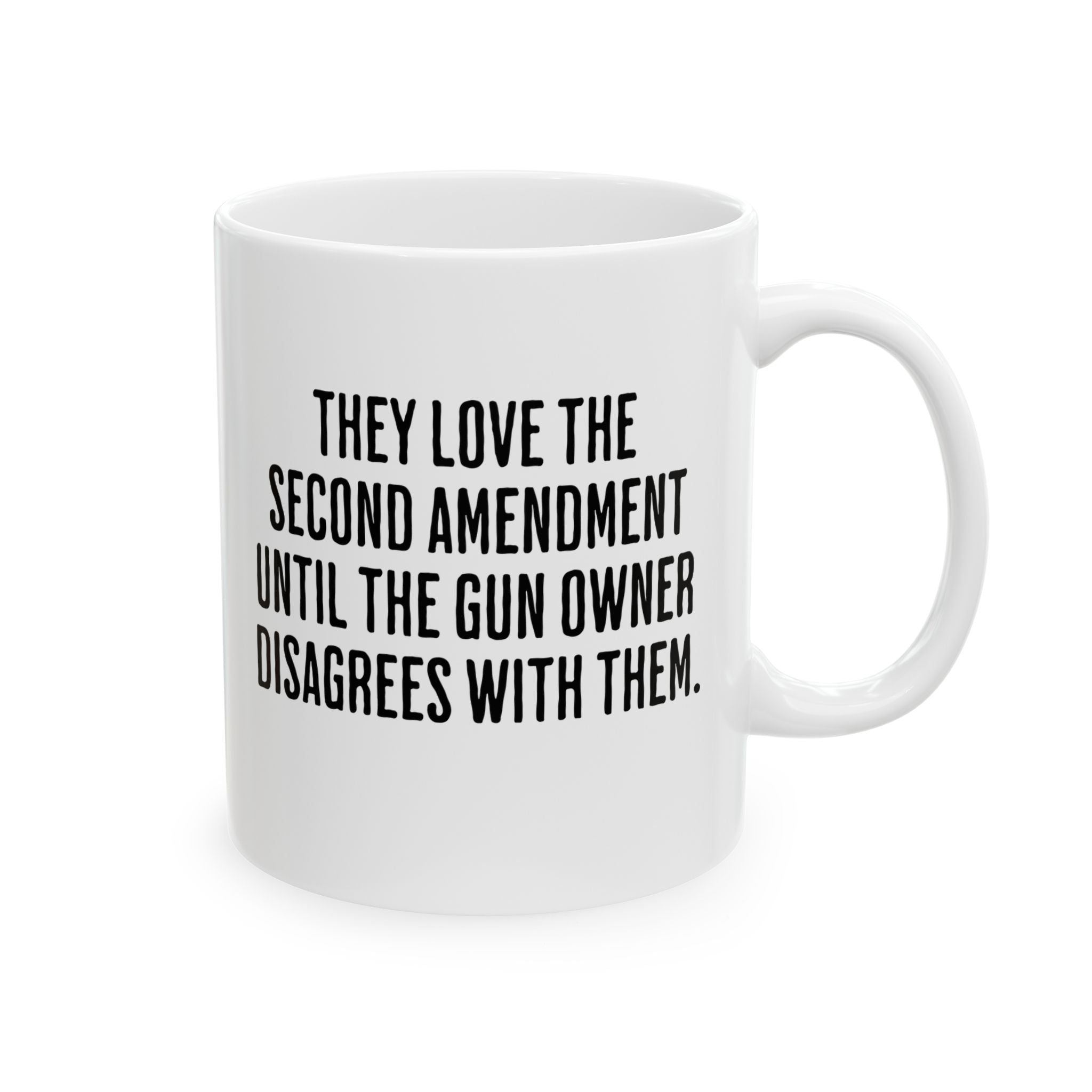 They love the Second Amendment until the gun owner disagrees with them Mug 11oz (White & Black)-Mug-The Original God Ain't Petty But I Am
