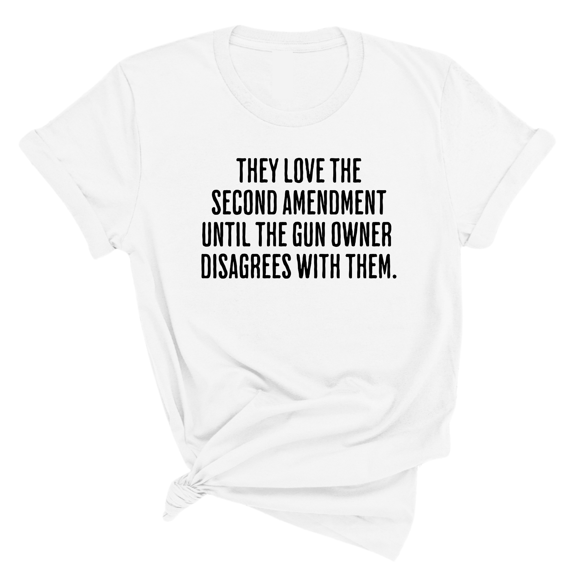 They love the Second Amendment until the gun owner disagrees with them Unisex Tee-T-Shirt-The Original God Ain't Petty But I Am