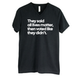 They said all lives matter then voted like they didn’t *BLACK V-NECK* Unisex Tee-T-Shirt-The Original God Ain't Petty But I Am
