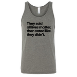 They said all lives matter then voted like they didn’t Unisex Tank Top-T-Shirt-The Original God Ain't Petty But I Am