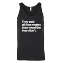 They said all lives matter then voted like they didn’t Unisex Tank Top-T-Shirt-The Original God Ain't Petty But I Am