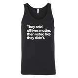 They said all lives matter then voted like they didn’t Unisex Tank Top-T-Shirt-The Original God Ain't Petty But I Am