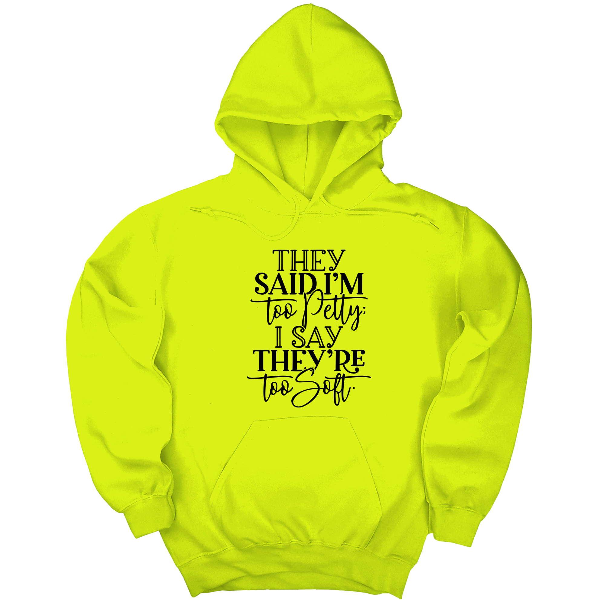 They say I'm too petty, I say they're too soft Unisex Hoodie-Hoodie-The Original God Ain't Petty But I Am