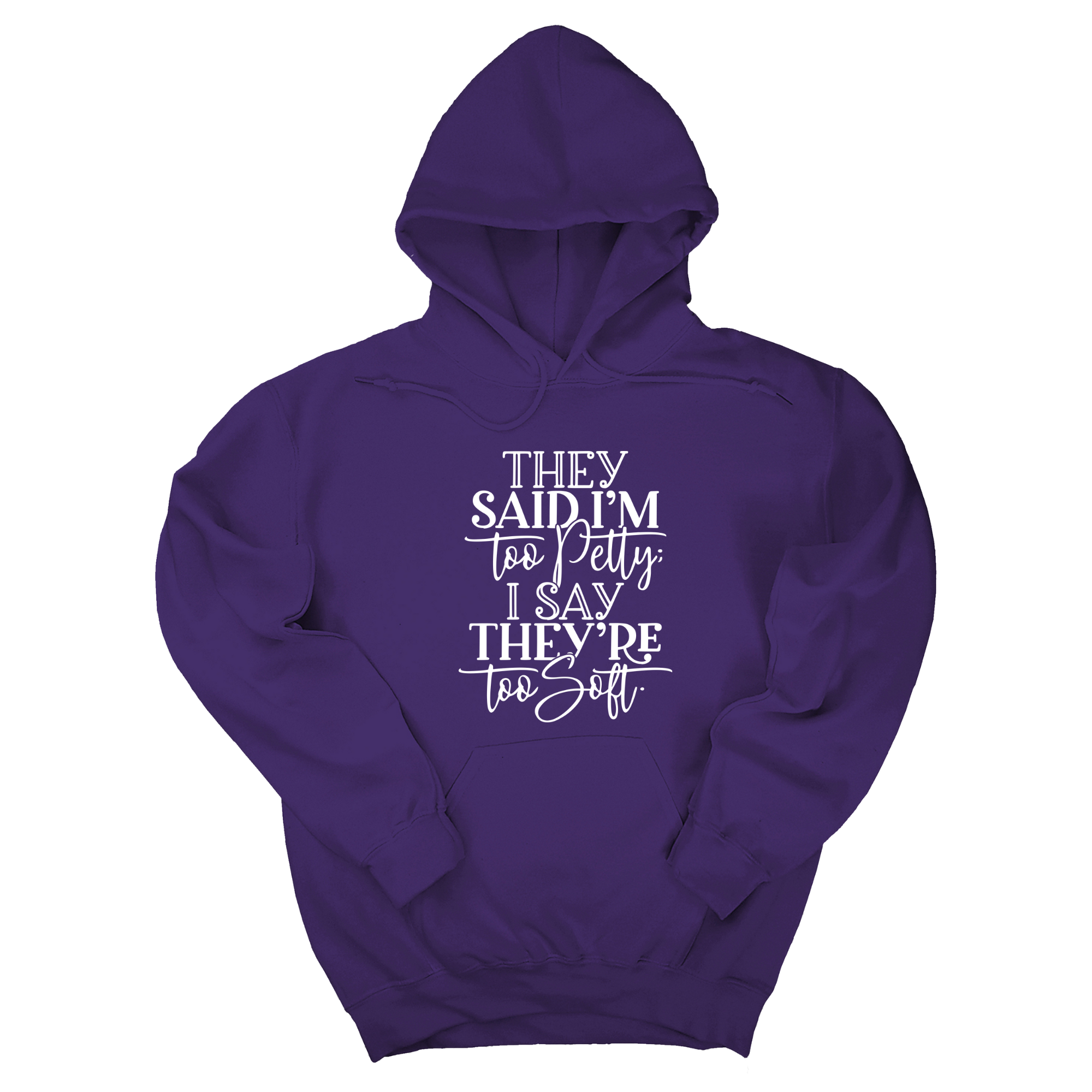 They say I'm too petty, I say they're too soft Unisex Hoodie-Hoodie-The Original God Ain't Petty But I Am