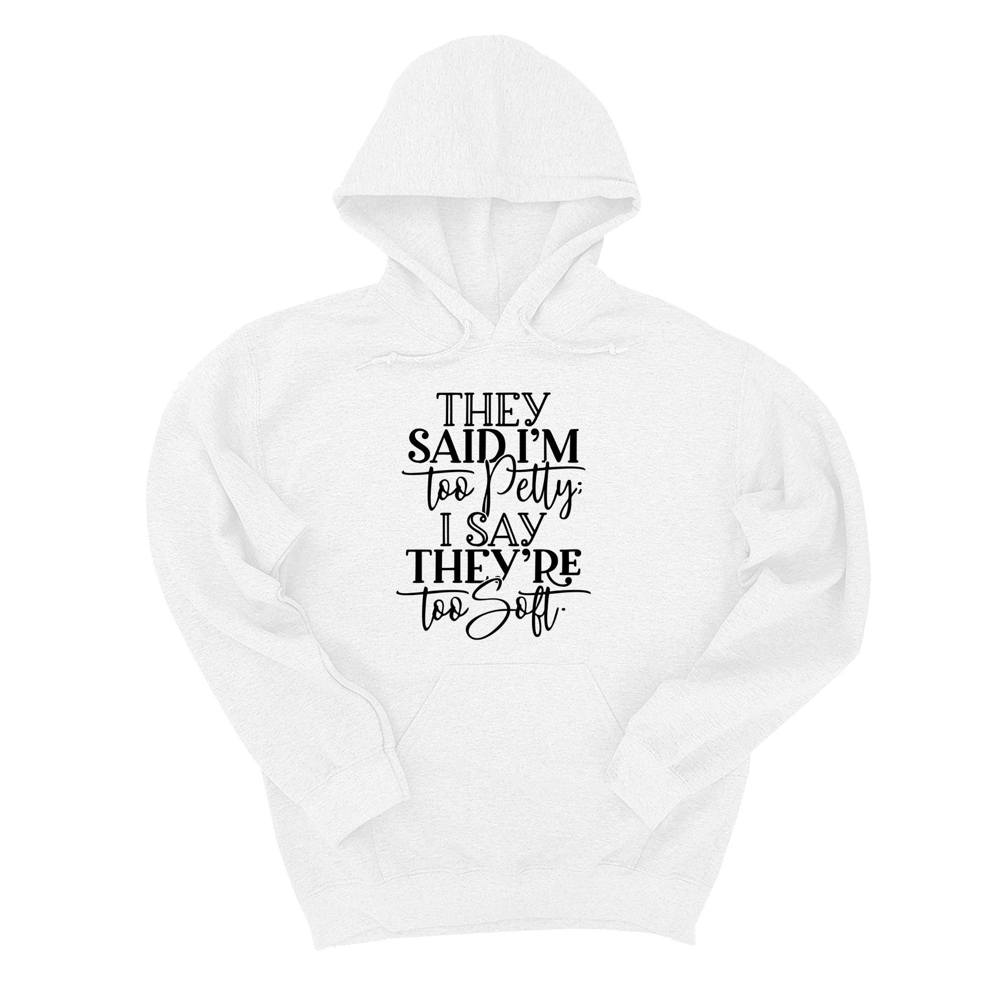 They say I'm too petty, I say they're too soft Unisex Hoodie-Hoodie-The Original God Ain't Petty But I Am