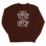 They say I'm too petty, I say they're too soft Unisex Sweatshirt (TTSHOP)-Sweatshirt-The Original God Ain't Petty But I Am