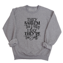 They say I'm too petty, I say they're too soft Unisex Sweatshirt (TTSHOP)-Sweatshirt-The Original God Ain't Petty But I Am