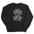 They say I'm too petty, I say they're too soft Unisex Sweatshirt (TTSHOP)-Sweatshirt-The Original God Ain't Petty But I Am