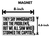 They say immigrants are the problem But we all saw who stormed the Capitol *Magnet-Magnet-The Original God Ain't Petty But I Am