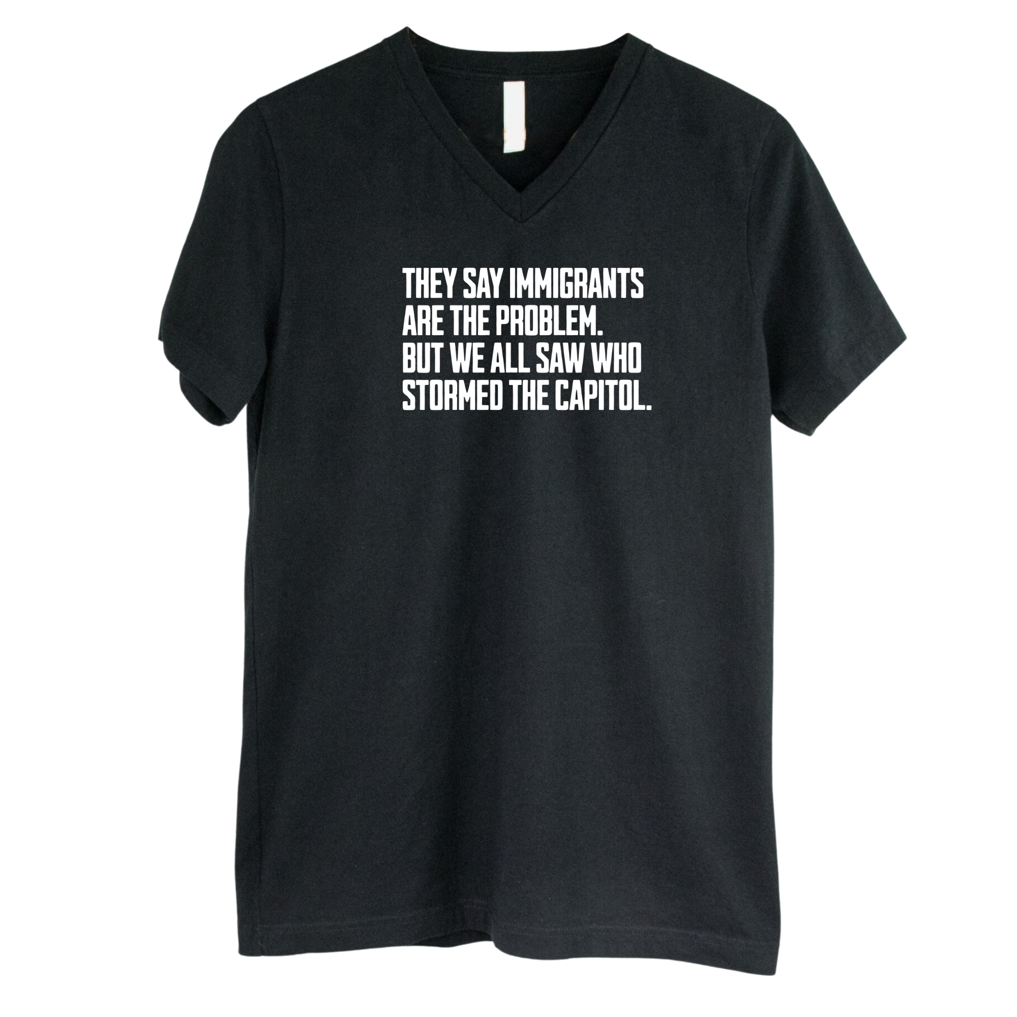 They say immigrants are the problem. But we all saw who stormed the Capitol *BLACK V-NECK* Unisex Tee-T-Shirt-The Original God Ain't Petty But I Am
