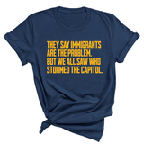 They say immigrants are the problem. But we all saw who stormed the Capitol Unisex Tee LIMITED EDITION (Gold)-T-Shirt-The Original God Ain't Petty But I Am