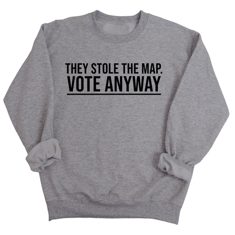 They stole the map. Vote anyway Unisex Sweatshirt-Sweatshirt-The Original God Ain't Petty But I Am