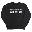 They stole the map. Vote anyway Unisex Sweatshirt-Sweatshirt-The Original God Ain't Petty But I Am