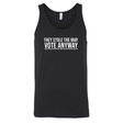 They stole the map. Vote anyway Unisex Tank Top-T-Shirt-The Original God Ain't Petty But I Am