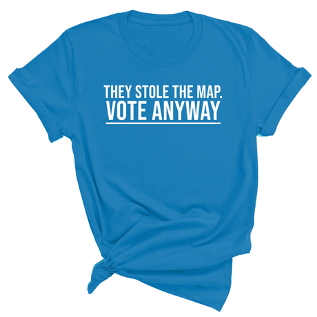 They stole the map. Vote anyway Unisex Tee-T-Shirt-The Original God Ain't Petty But I Am