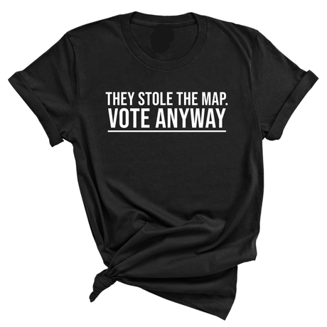 They stole the map. Vote anyway Unisex Tee-T-Shirt-The Original God Ain't Petty But I Am