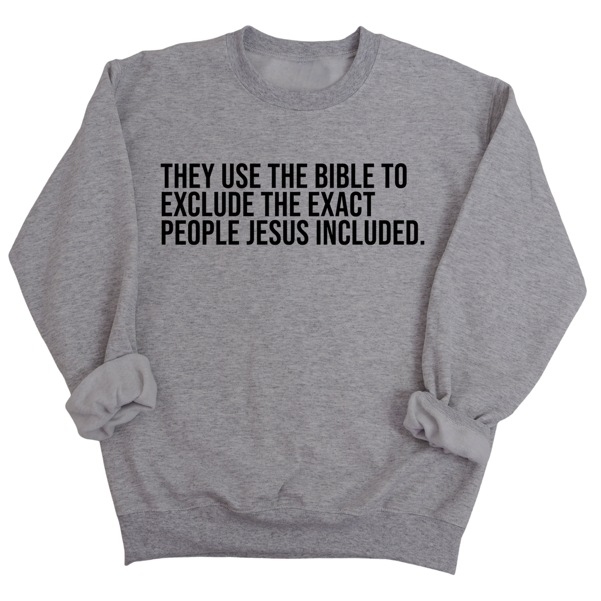 They use the bible to exclude the exact people Jesus included Unisex Sweatshirt-Sweatshirt-The Original God Ain't Petty But I Am