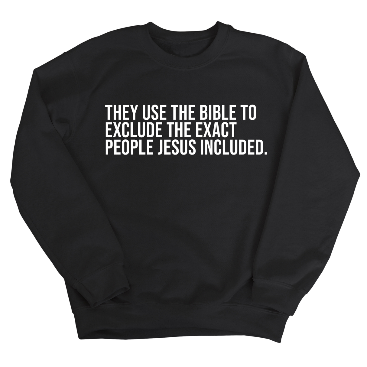 They use the bible to exclude the exact people Jesus included Unisex Sweatshirt-Sweatshirt-The Original God Ain't Petty But I Am